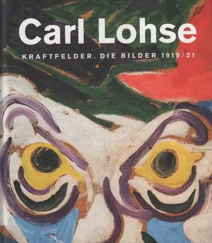 Ausstellungskatalog: Carl Lohse, Kraftfelder. Die Bilder 19/21, 2017, Sandstein