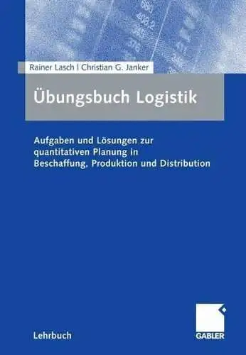 Buch: Übungsbuch Logistik, Lasch, Rainer, 2007, Gabler, Aufgaben und Lösungen...