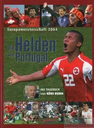 Buch: Die Helden von Portugal, Kühne-Hellmessen, Ulrich / Zogg, Erwin. 2004