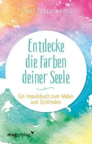 Buch: Entdecke die Farben deiner Seele, Tepperwein, Kurt, 2021, mvg