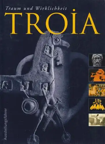 Buch: Troia - Traum und Wirklichkeit, Ausstellungsführer. Vetter, Andreas, 2001