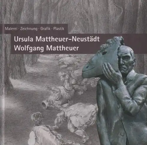 Ausstellungskatalog: Ursula Mattheuer-Neustädt. Wolfgang Mattheuer, 2007