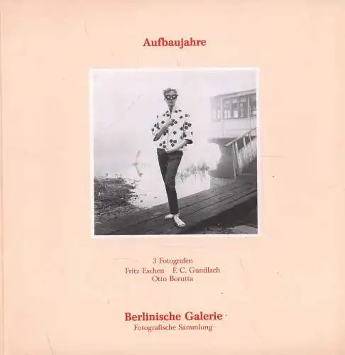 Ausstellungskatalog: Aufbaujahre, 1985, 3 Fotografen: Eschen,  Gundlach, Borutta