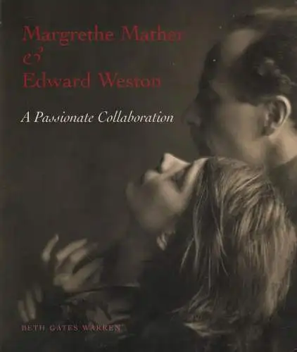 Buch: Margrethe Mather and Edward Weston, Gates Warren, Beth, 2001, sehr gut