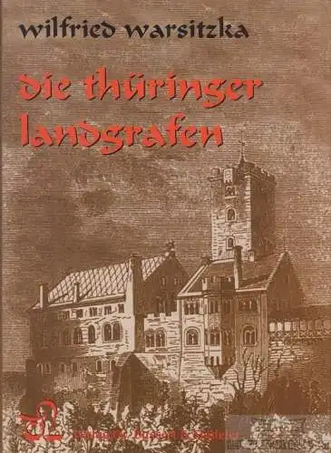 Buch: Die Thüringer Landgrafen, Warsitzka, Wilfried. 2004, gebraucht, gut