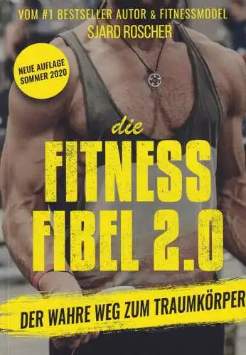 Buch: Die Fitness Fibel 2.0, Roscher, Sjard, 2020, Die wahre Weg zum Traumkörper