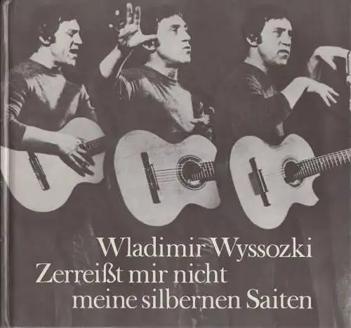 Buch: Zerreißt mir nicht meine silbernen Saiten, Wyssozki, Wladimir. 1989