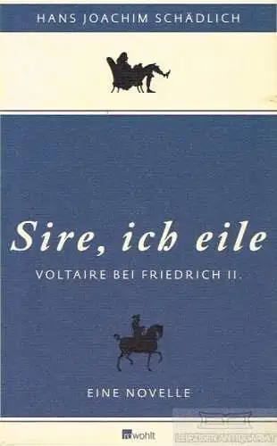 Buch: Sire, ich eile, Schädlich, Hans-Joachim. 2012, Rowohlt Verlag