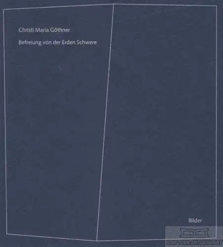 Buch: Befreiung von der Erden Schwere, Göthner, Christl Maria. 1999, Bilde 70770