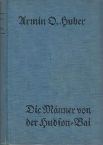 Buch: Die Männer von der Hudson-Bai, Huber, Armin O., 1937, Eden-Verlag