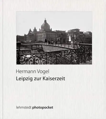 Buch: Leipzig zur Kaiserzeit. Vogel, H., 2015, Lehmstedt. Fotografien 1888-1912