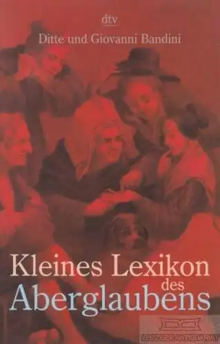 Buch: Kleines Lexikon des Aberglaubens, Bandini, Ditte und Giovanni. Dtv, 1999