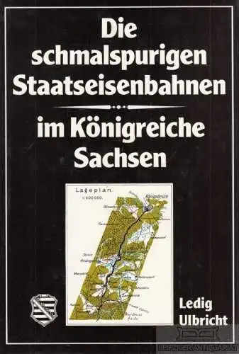 Buch: Die schmalsurigen Staatseisenbahnen im Königreiche Sachsen, Ledig. 1987