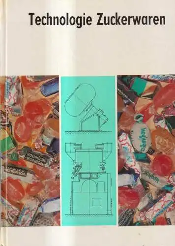 Buch: Technologie Zuckerwaren, Autorenkollektiv. 1985, VEB Fachbuch Verlag