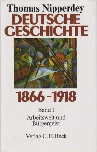 Buch: Deutsche Geschichte 1866-1918 Band 1, Nipperdey, Thomas. 1991, C. H. Beck