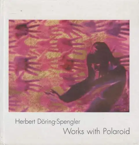 Buch: Herbert Döring-Spengler - Works with Polaroids, signiert. R. Mißelbeck