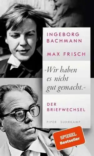 Buch: Ingeborg Bachmann - Max Frisch: Wir haben es nicht gut gemacht, Höller, H.