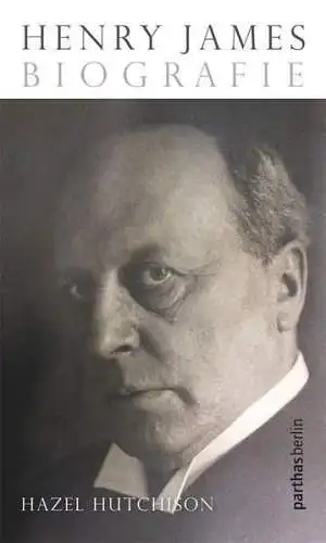 Buch: Henry James, Hutchison, Hazel, 2015, Parthas Verlag, Biografie