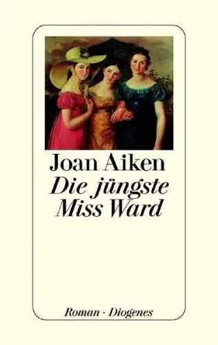 Buch: Die jüngste Miss Ward, Aiken, Joan, 2000, Diogenes, Roman