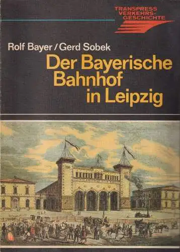 Buch: Der Bayerische Bahnhof in Leipzig, Bayer / Sobek, 1985, transpress