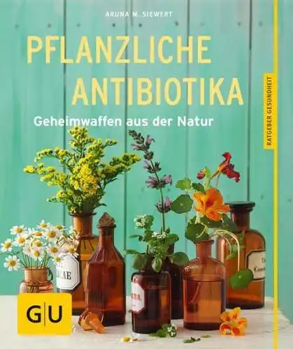 Buch: Pflanzliche Antibiotika, Siewert, Aruna M., 2013, Gräfe und Unzer Verlag