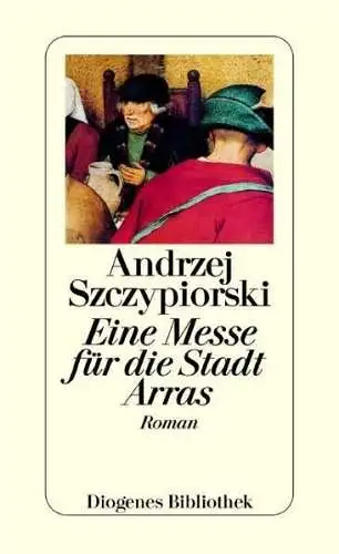 Buch: Eine Messe für die Stadt Arras, Szczypiorski, Andrzej, 2005, Diogenes