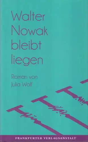 Buch: Wolf, Julia, Walter Nowak bleibt liegen, 2017, Frankfurter Verlagsanstalt