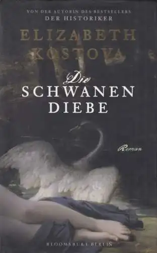 Buch: Die Schwanendiebe, Kostova, Elizabeth. 2010, Bloomsbury Berlin Verlag