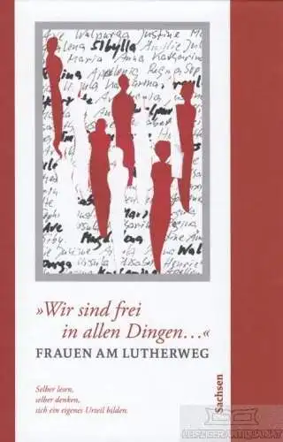 Buch: 'Wir sind frei in allen Dingen...', Schimmel, Kerstin u.a. 2017