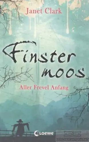 Buch: Finstermoos - Aller Frevel Anfang, Clark, Janet. 2015, Loewe Verlag