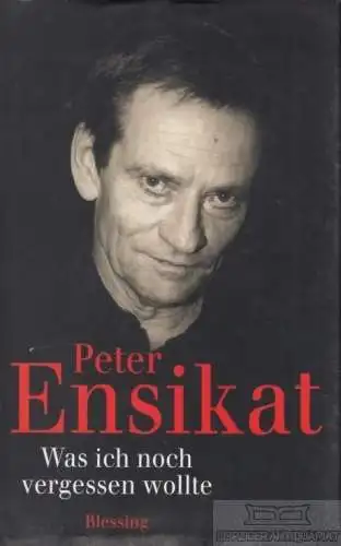 Buch: Was ich noch vergessen wollte, Ensikat, Peter. 2000, Karl Blessing Verlag