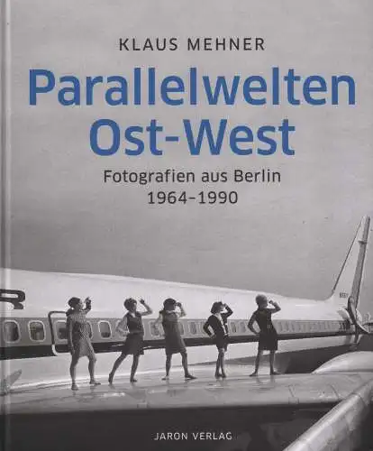 Buch: Parallelwelten Ost-West, Mehner, Klaus, 2021, Jaron Verlag, 1964-1990