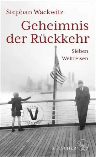 Buch: Geheimnis der Rückkehr, Sieben Weltreisen, Stephan Wackwitz, 2024, Fischer