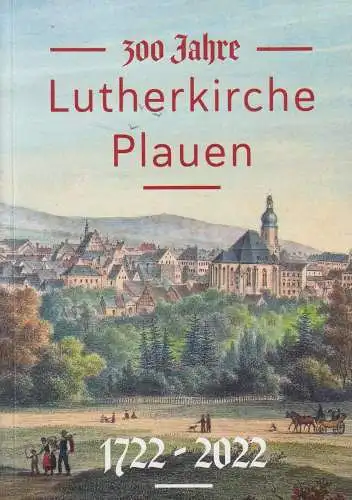 Buch: 300 Jahr Lutherkirche zu Plauen, Eine Festschrift, 2022, Frank Weiß