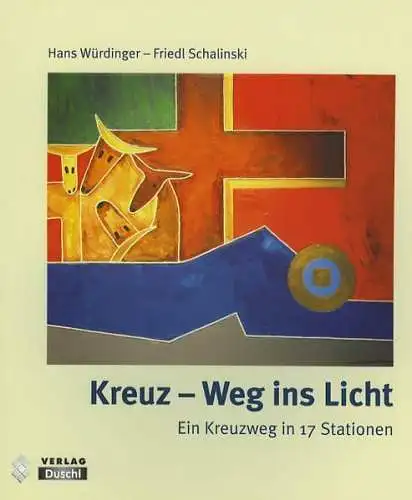 Buch: Kreuz - Weg ins Licht, Schalinski, Friedl (u.a.), 2005, Duschl Verlag