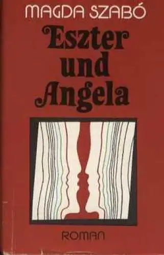 Buch: Eszter und Angela, Szabo, Magda. 1981, Verlag Volk und Welt, Roman