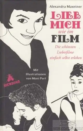 Buch: Lieb mich wie im Film, Maxeiner, Alexandra. 2011, Eichborn Verlag