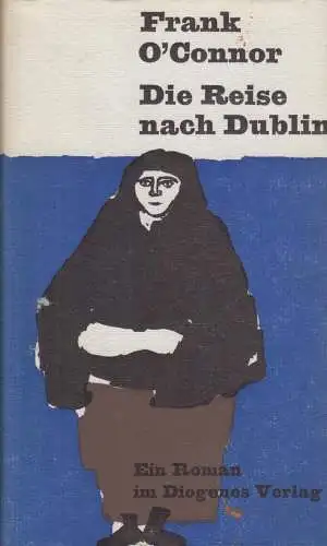 Buch: Die Reise nach Dublin, O'Connor, Frank. 1961, Diogenes Verlag, Ein Roman