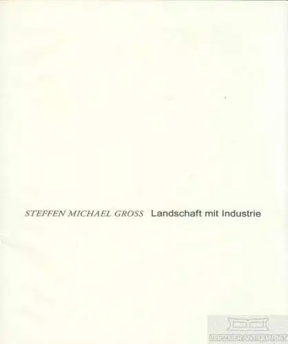 Buch: Landschaft mit Industrie, Groß, Steffen Michael. 2005, Fotografien