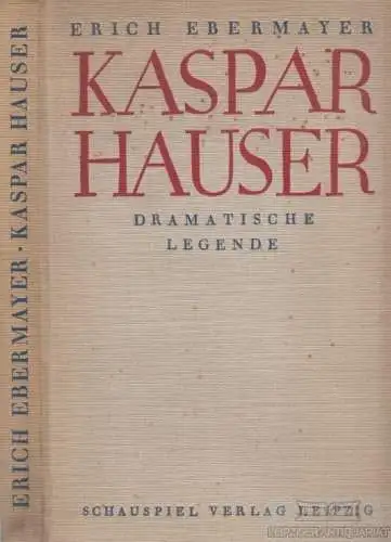 Buch: Kaspar Hauser, Ebermayer, Erich. 1927, Schauspiel-Verlag, gebraucht, gut