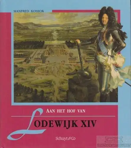 Buch: An het hof van Lodewijk XIV, Kossok, Manfred. 1993, Schuyt & Co