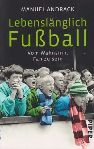 Buch: Lebenslänglich Fußball, Andrack, Manuel, 2017, Piper, gebraucht, sehr gut