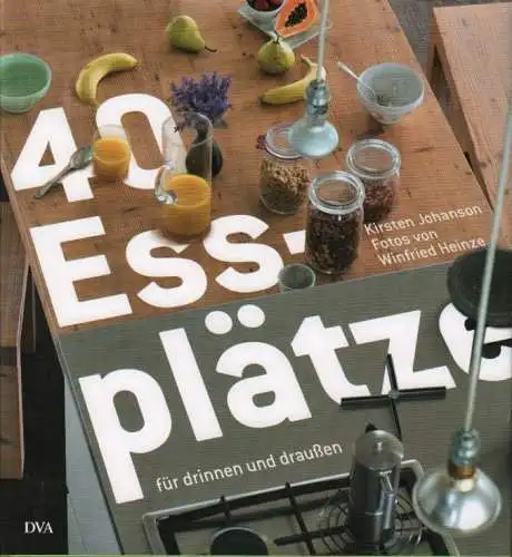 Buch: 40 Essplätze für drinnen und draußen, Johanson, Kirsten. 2010