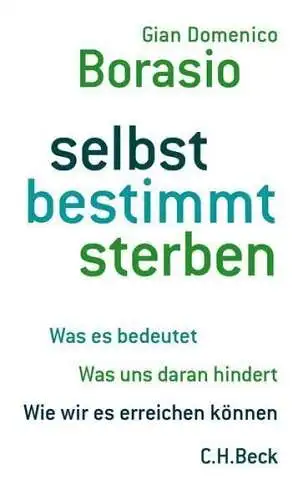 Buch: Selbstbestimmt sterben, Borasio, Gian Domenico, 2014, C.H.Beck