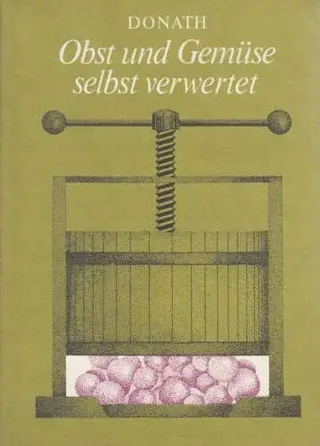 Buch: Obst und Gemüse selbst verwertet, Donath, Erhard. 1990, gebraucht, gut