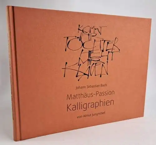 Buch: Johann Sebastian Bach Matthäus-Passion Kalligraphien von Almut Jungnickel