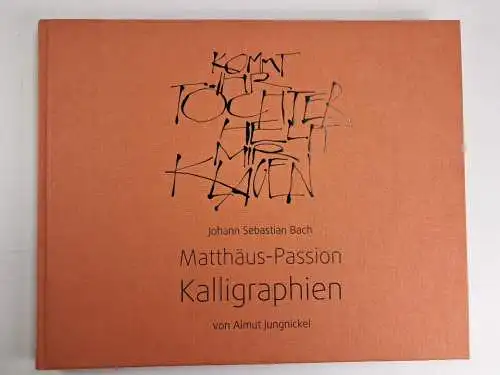 Buch: Johann Sebastian Bach Matthäus-Passion Kalligraphien von Almut Jungnickel