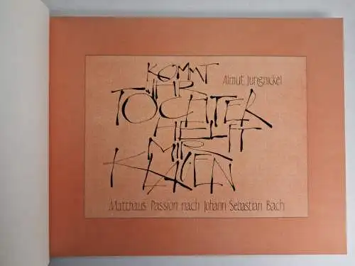 Buch: Johann Sebastian Bach Matthäus-Passion Kalligraphien von Almut Jungnickel