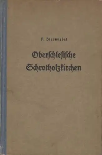 Buch: Oberschlesische Schrotholzkirchen, Dienwiebel, Herbert, 1938, Heydebrand