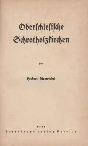 Buch: Oberschlesische Schrotholzkirchen, Dienwiebel, Herbert, 1938, Heydebrand